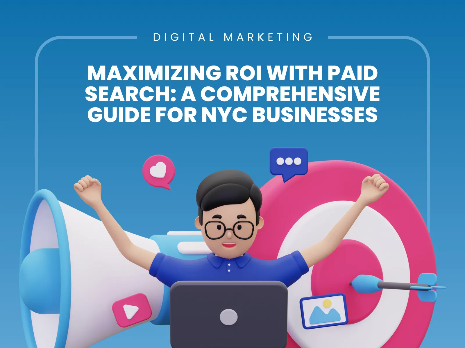 Maximizing ROI with Paid Search_ A Comprehensive Guide for NYC Businesses