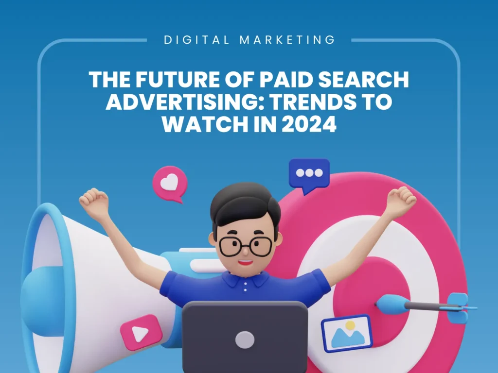 The Future of Paid Search Advertising_ Trends to Watch in 2024