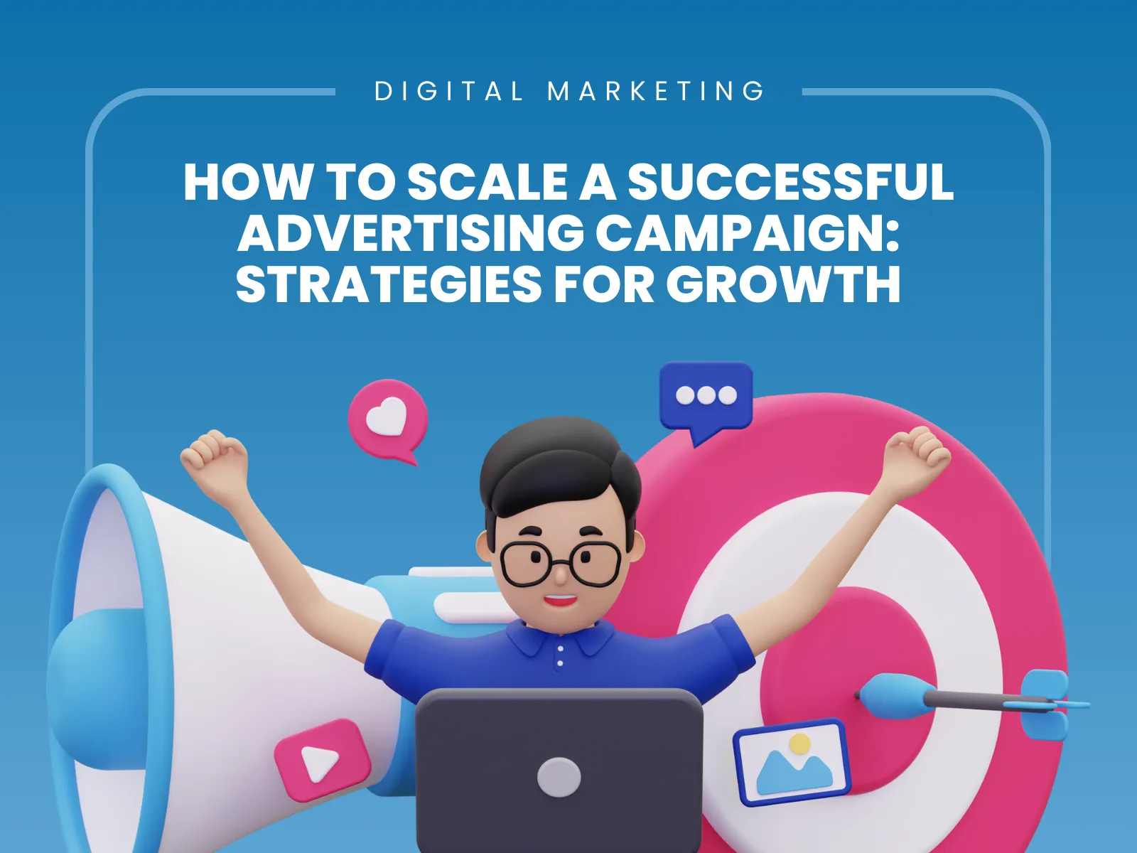 How to Scale a Successful Advertising Campaign_ Strategies for Growth